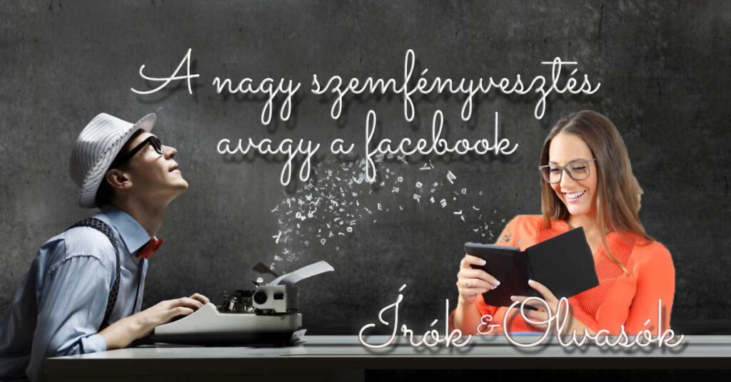 A nagy szemfényvesztés avagy a facebook - Írók és Olvasók